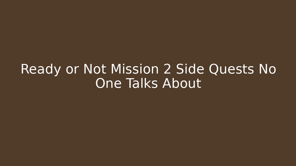 Ready or Not Mission 2 Side Quests No One Talks About