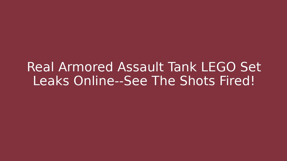 Real Armored Assault Tank LEGO Set Leaks Online—See The Shots Fired!