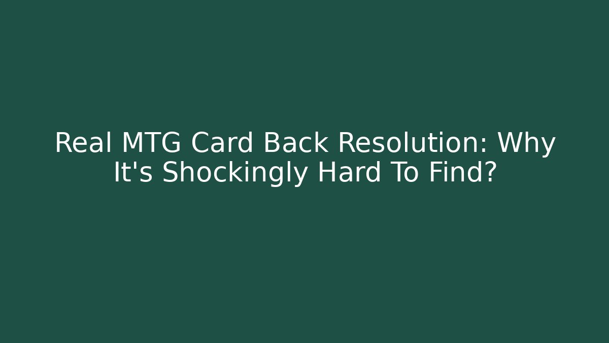 Real MTG Card Back Resolution: Why It's Shockingly Hard To Find? - Celivion