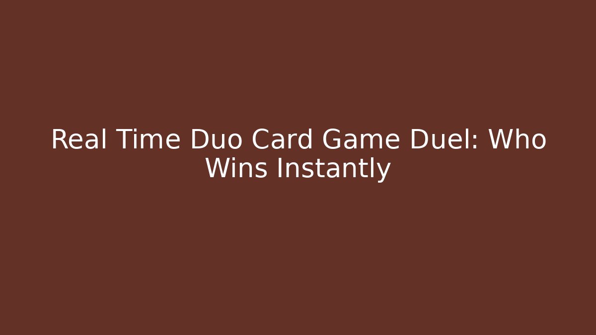Real Time Duo Card Game Duel: Who Wins Instantly