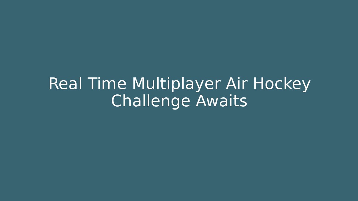 Real Time Multiplayer Air Hockey Challenge Awaits