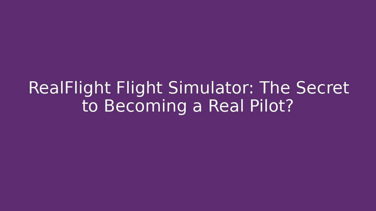 RealFlight Flight Simulator: The Secret to Becoming a Real Pilot? - Celivion