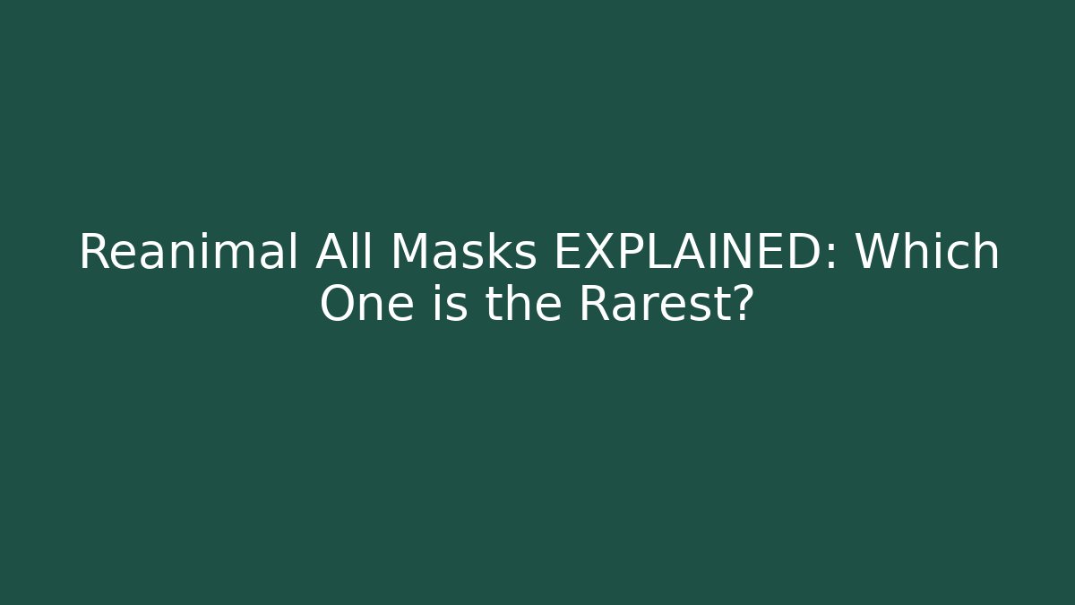 Reanimal All Masks EXPLAINED: Which One is the Rarest?