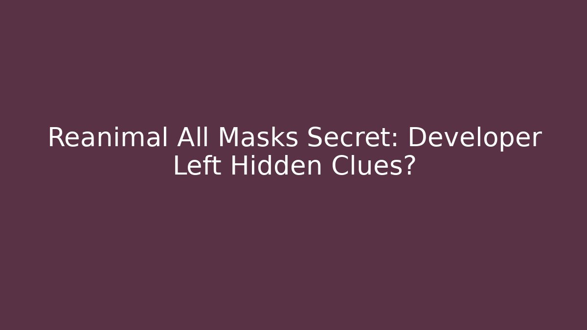 Reanimal All Masks Secret: Developer Left Hidden Clues?