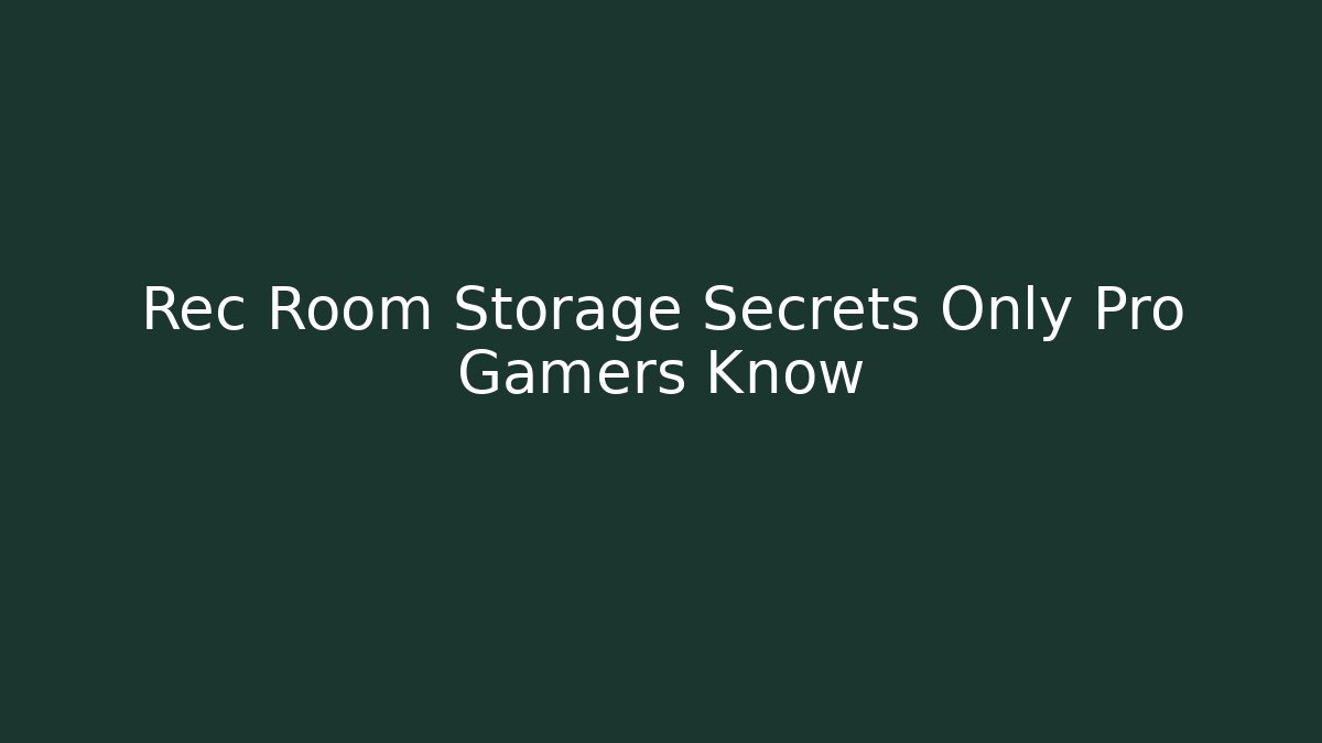 Rec Room Storage Secrets Only Pro Gamers Know - Celivion