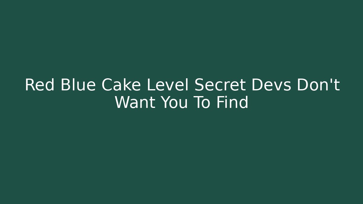 Red Blue Cake Level Secret Devs Don't Want You To Find