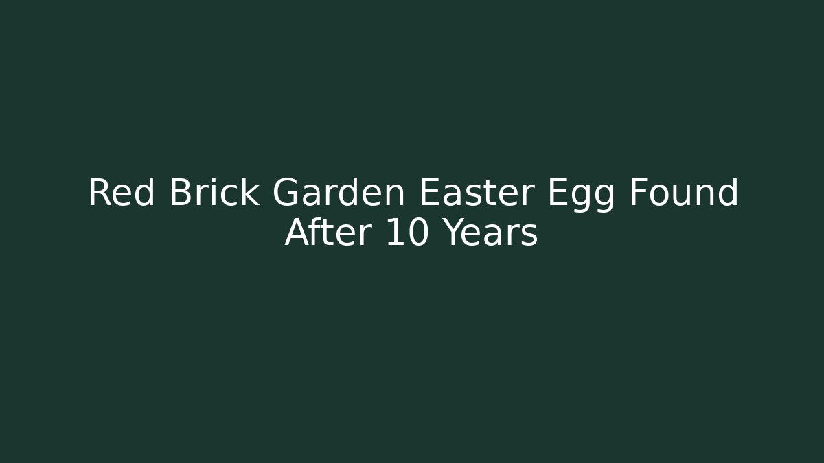 Red Brick Garden Easter Egg Found After 10 Years - Celivion