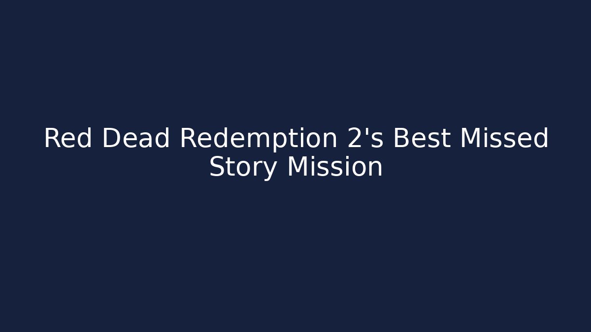 Red Dead Redemption 2's Best Missed Story Mission - Celivion