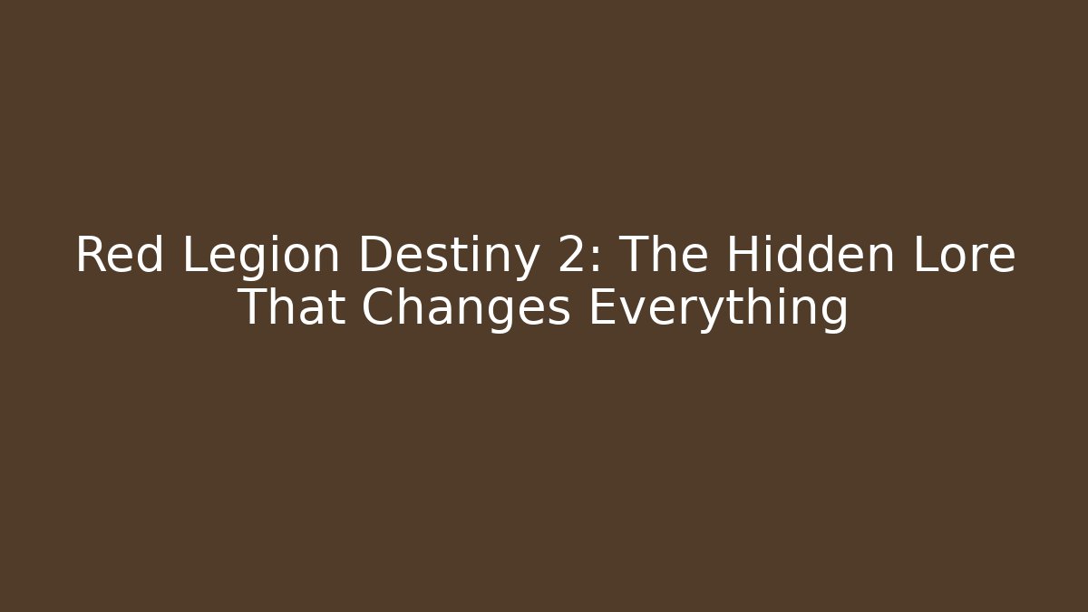 Red Legion Destiny 2: The Hidden Lore That Changes Everything