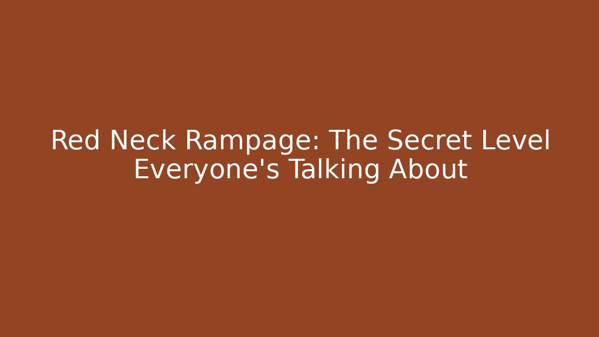 Red Neck Rampage: The Secret Level Everyone's Talking About