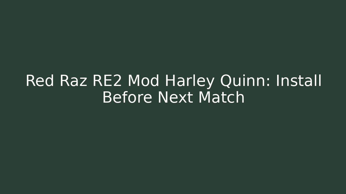 Red Raz RE2 Mod Harley Quinn: Install Before Next Match - Celivion