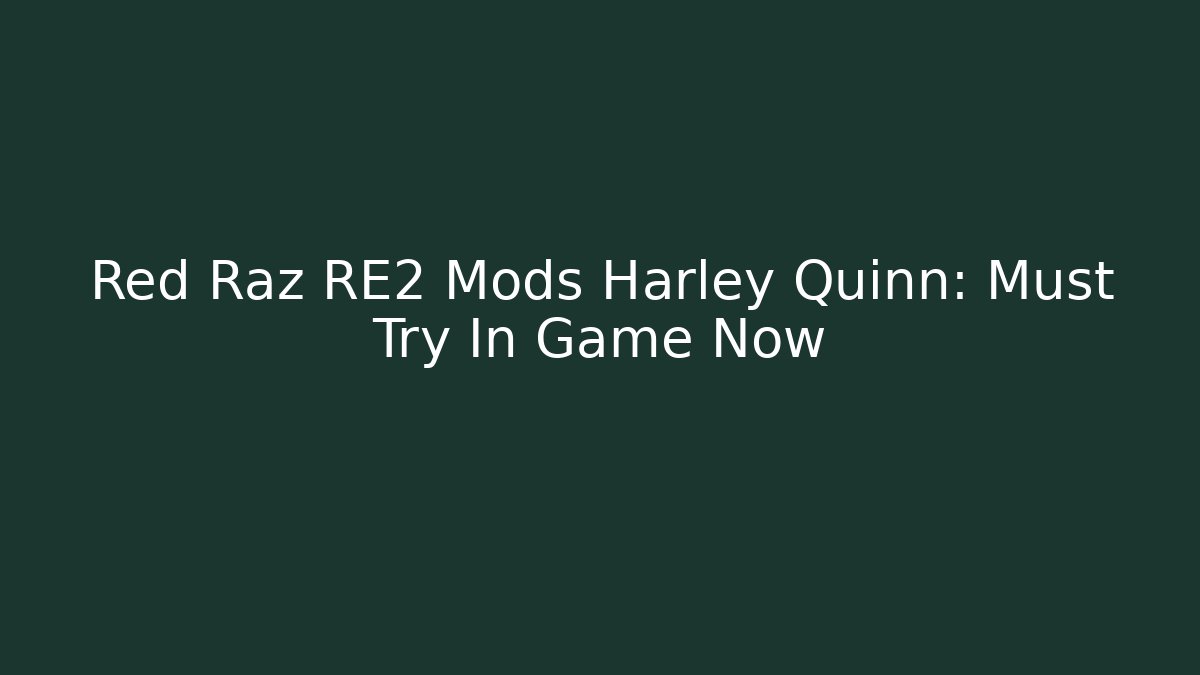 Red Raz RE2 Mods Harley Quinn: Must Try In Game Now
