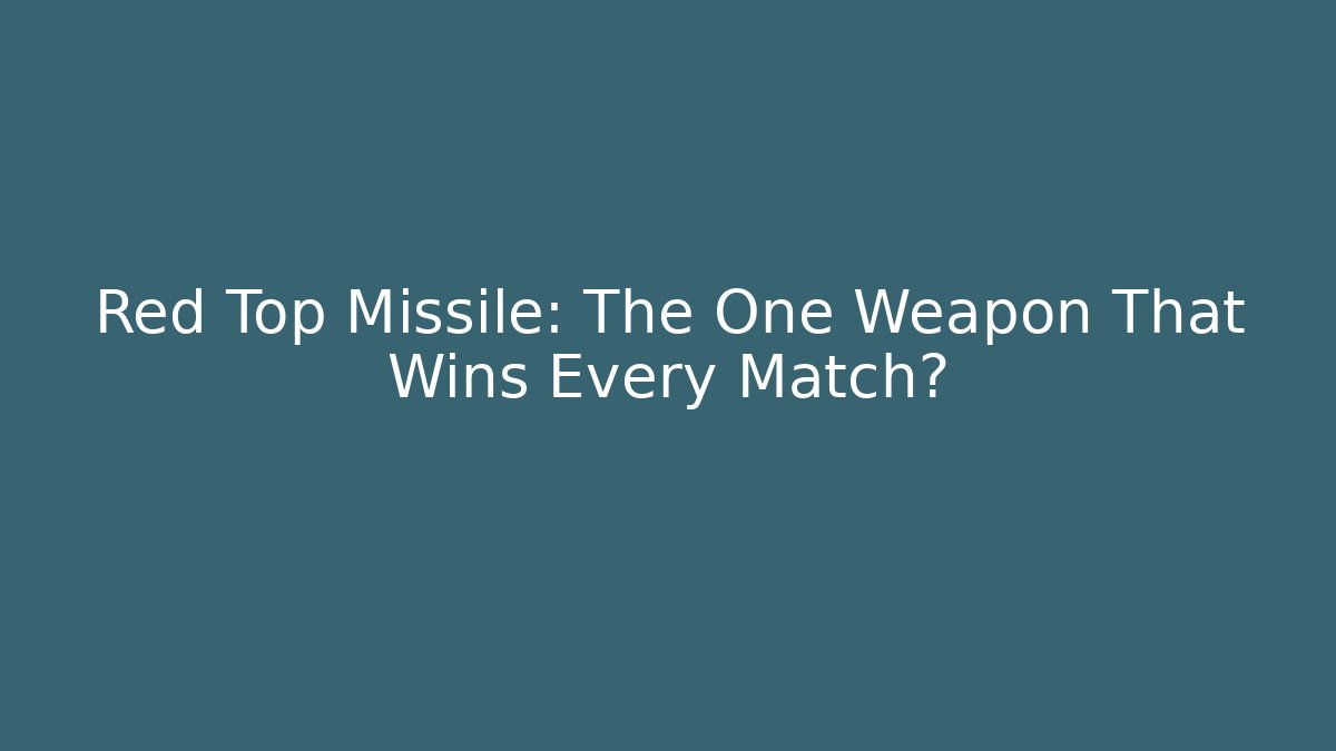 Red Top Missile: The One Weapon That Wins Every Match?