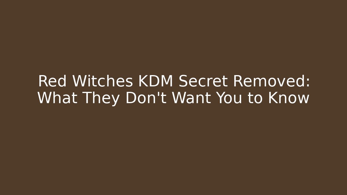 Red Witches KDM Secret Removed: What They Don't Want You to Know