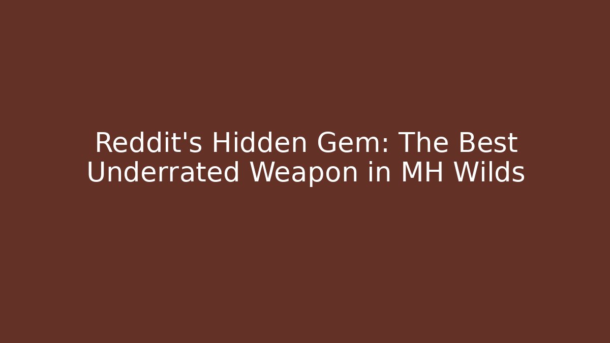 Reddit's Hidden Gem: The Best Underrated Weapon in MH Wilds - Celivion