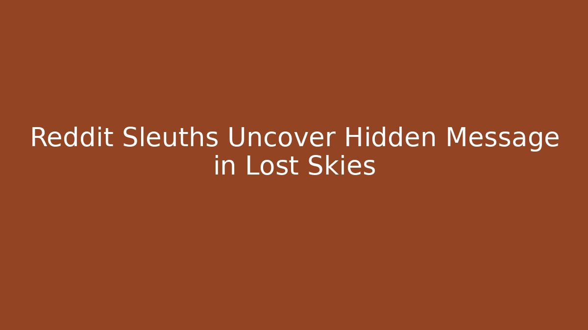 Reddit Sleuths Uncover Hidden Message in Lost Skies