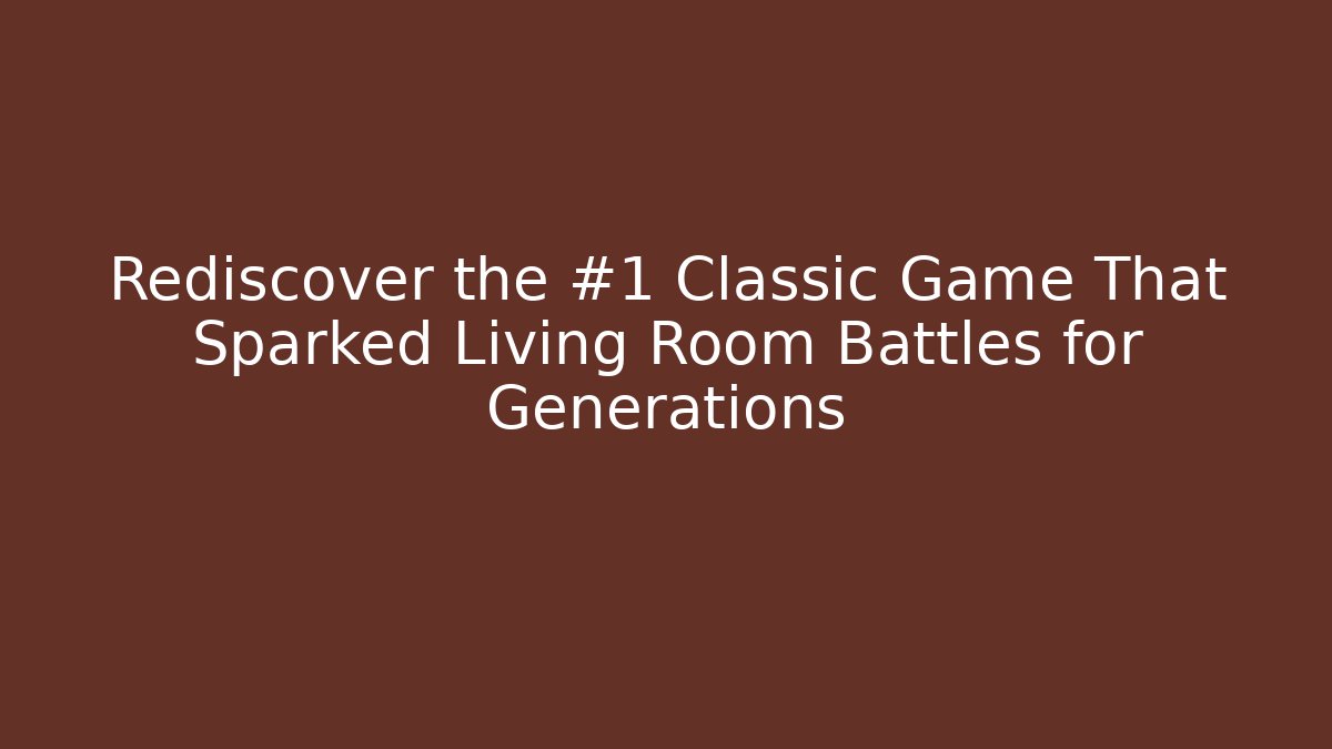 Rediscover the #1 Classic Game That Sparked Living Room Battles for Generations