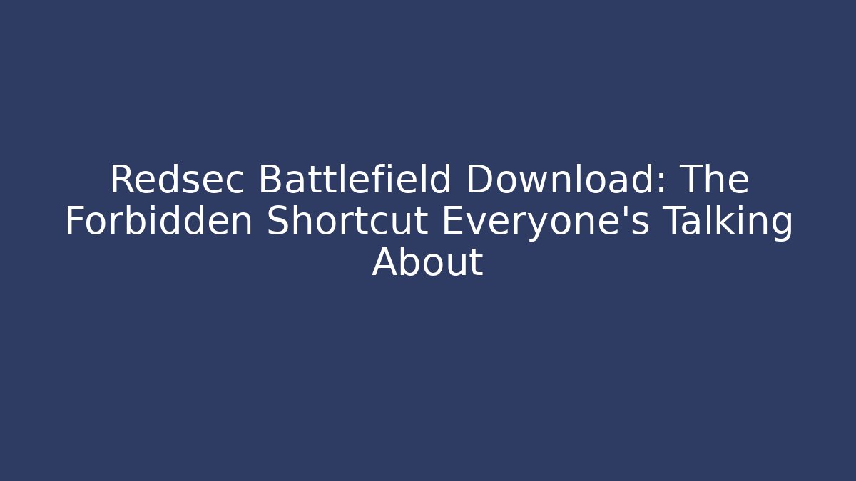 Redsec Battlefield Download: The Forbidden Shortcut Everyone’s Talking About