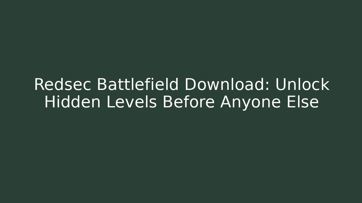 Redsec Battlefield Download: Unlock Hidden Levels Before Anyone Else