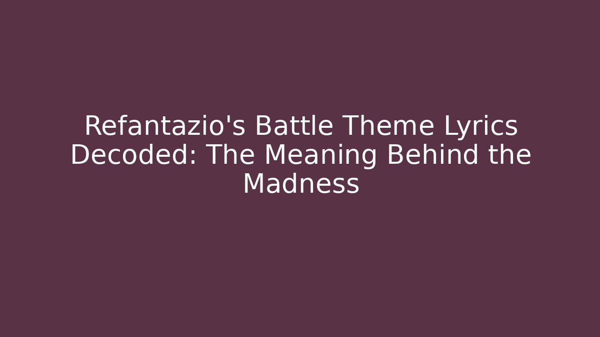Refantazio’s Battle Theme Lyrics Decoded: The Meaning Behind the Madness