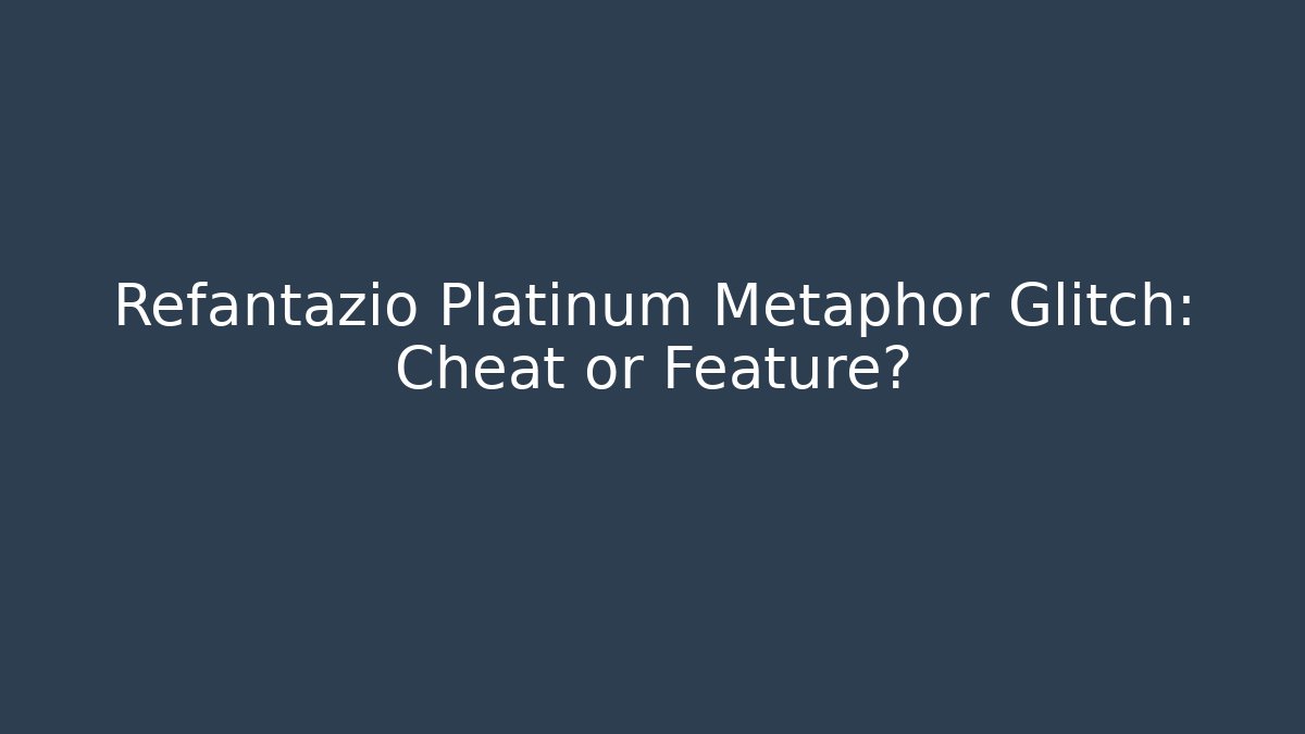 Refantazio Platinum Metaphor Glitch: Cheat or Feature?