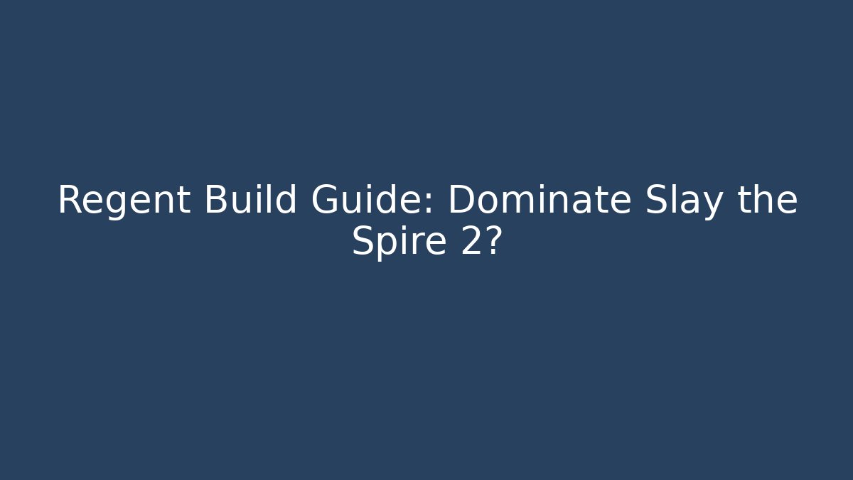 Regent Build Guide: Dominate Slay the Spire 2?
