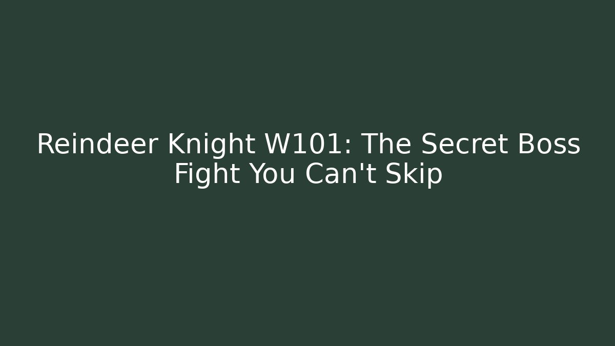Reindeer Knight W101: The Secret Boss Fight You Can’t Skip
