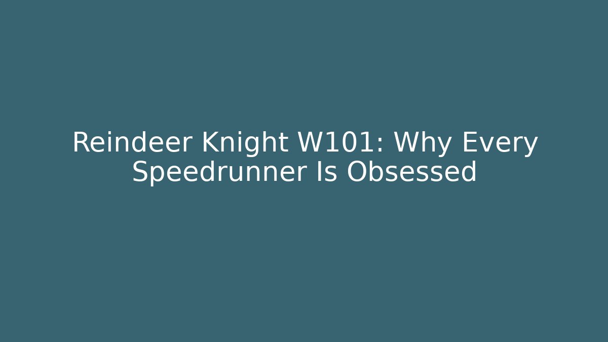 Reindeer Knight W101: Why Every Speedrunner Is Obsessed