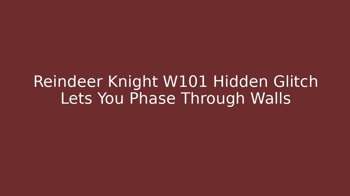 Reindeer Knight W101 Hidden Glitch Lets You Phase Through Walls