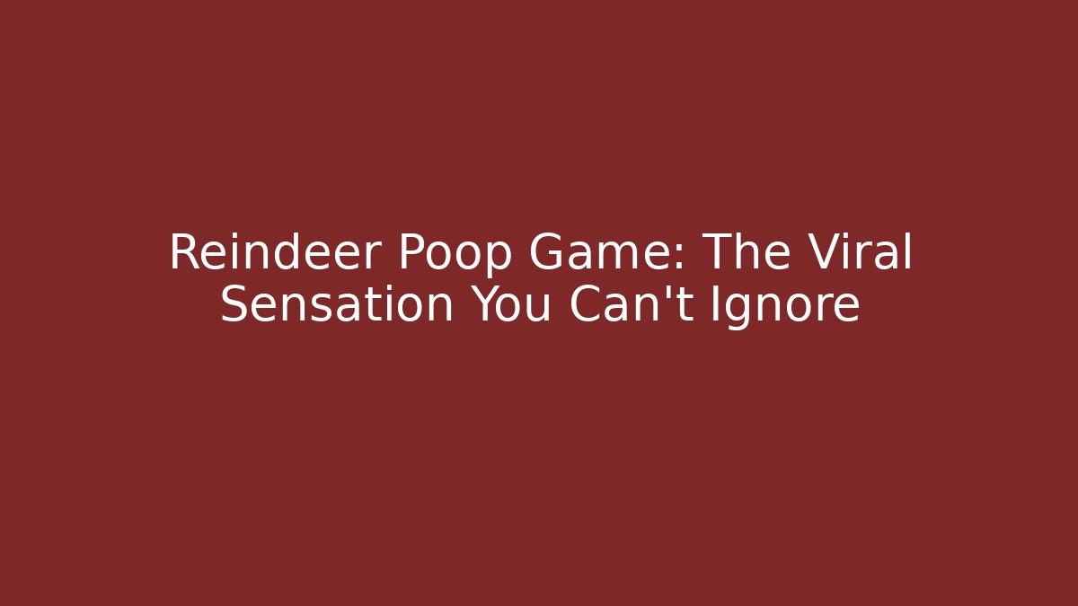 Reindeer Poop Game: The Viral Sensation You Can’t Ignore