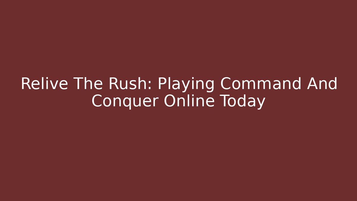 Relive The Rush: Playing Command And Conquer Online Today