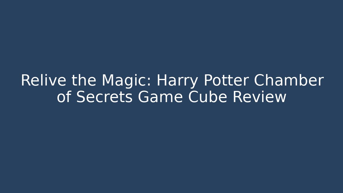 Relive the Magic: Harry Potter Chamber of Secrets Game Cube Review