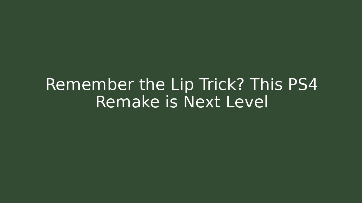 Remember the Lip Trick? This PS4 Remake is Next Level