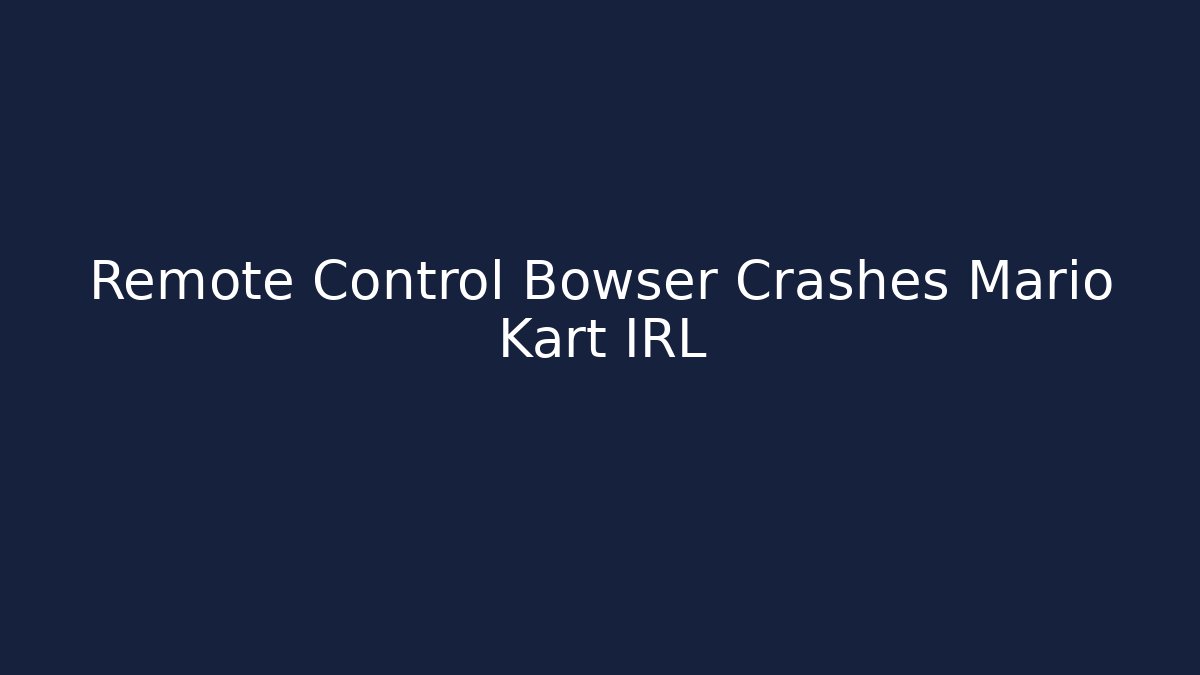 Remote Control Bowser Crashes Mario Kart IRL