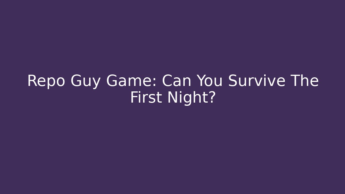 Repo Guy Game: Can You Survive The First Night?