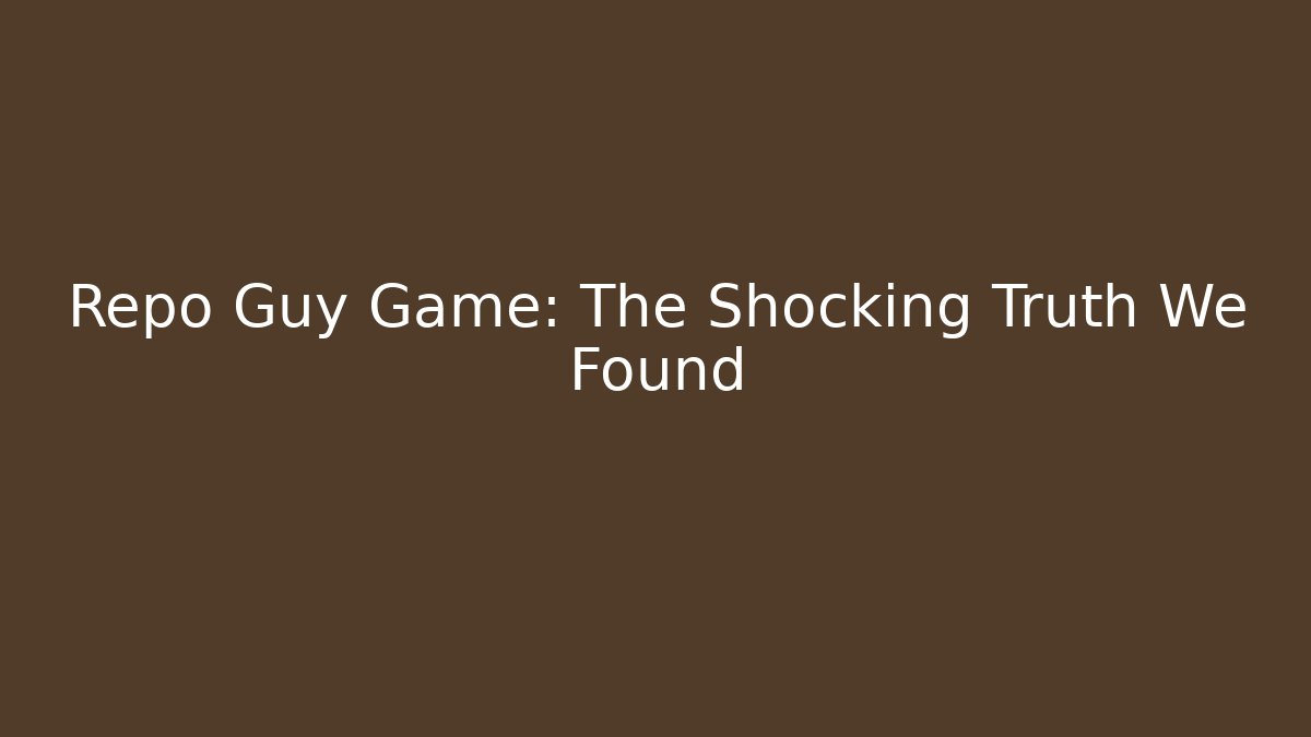 Repo Guy Game: The Shocking Truth We Found - Celivion