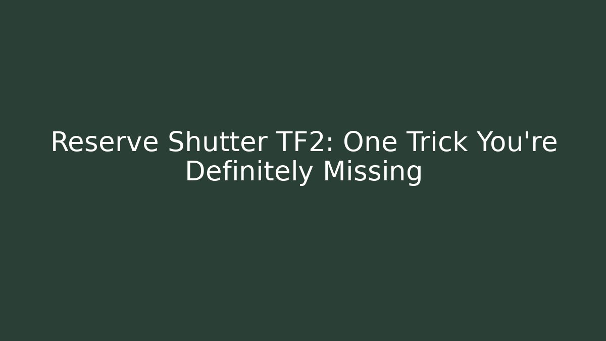 Reserve Shutter TF2: One Trick You’re Definitely Missing