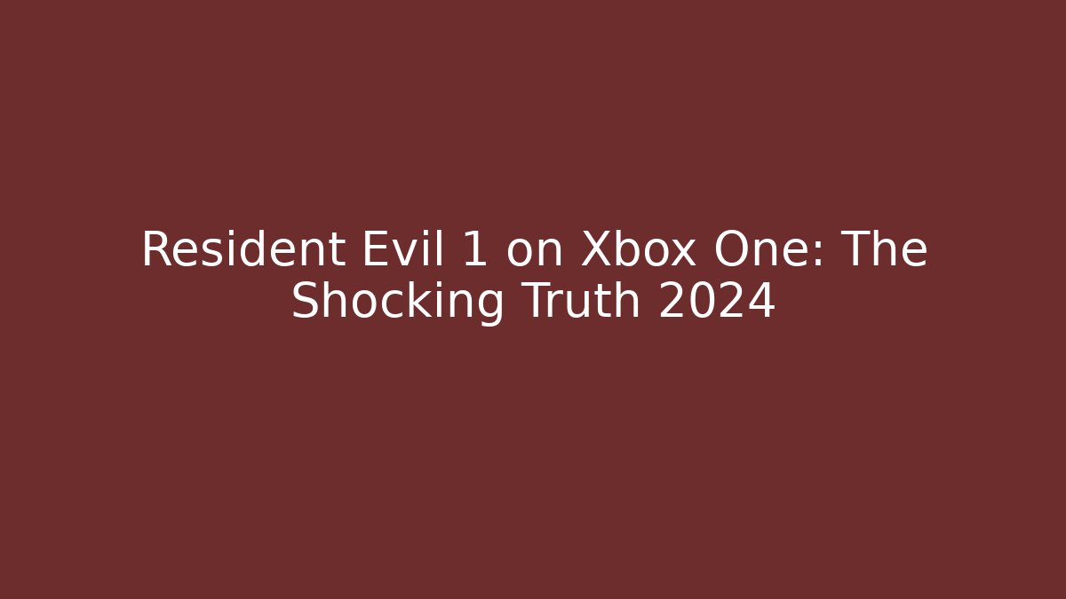 Resident Evil 1 on Xbox One: The Shocking Truth 2024