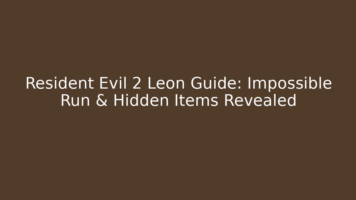 Resident Evil 2 Leon Guide: Impossible Run & Hidden Items Revealed - Celivion