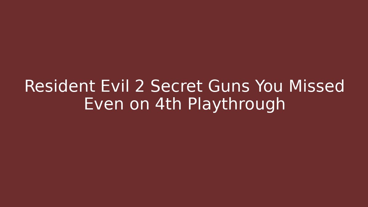 Resident Evil 2 Secret Guns You Missed Even on 4th Playthrough
