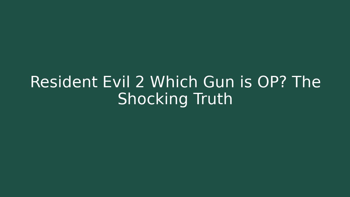 Resident Evil 2 Which Gun is OP? The Shocking Truth