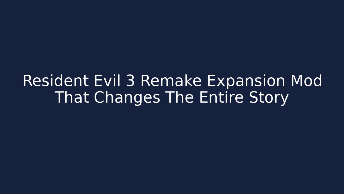 Resident Evil 3 Remake Expansion Mod That Changes The Entire Story