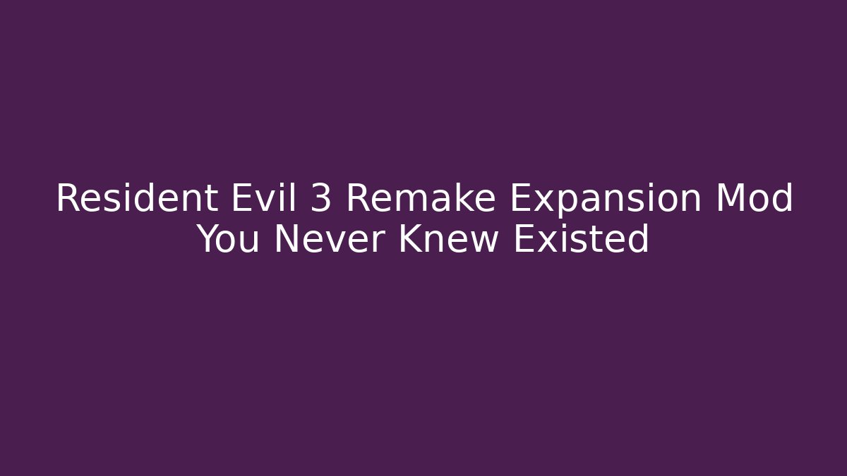 Resident Evil 3 Remake Expansion Mod You Never Knew Existed