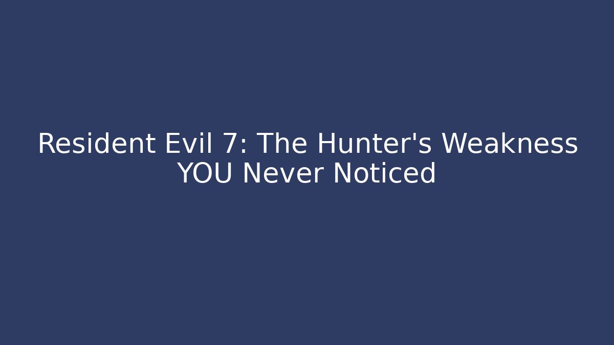 Resident Evil 7: The Hunter's Weakness YOU Never Noticed - Celivion