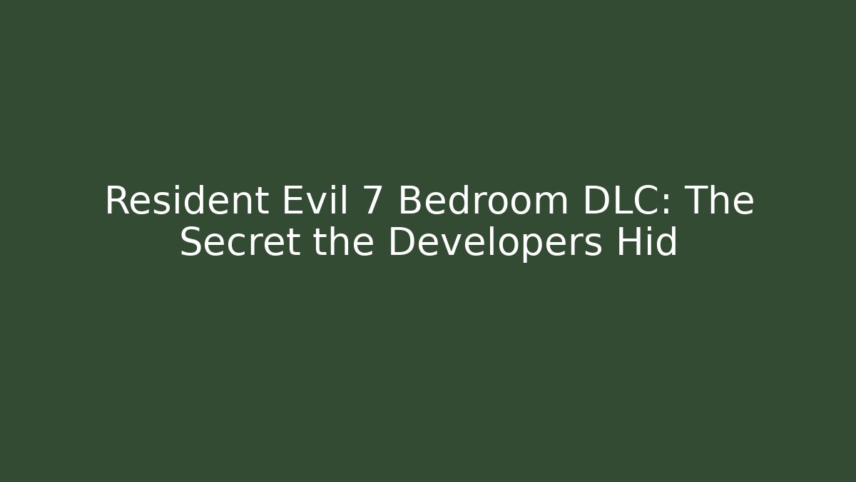 Resident Evil 7 Bedroom DLC: The Secret the Developers Hid