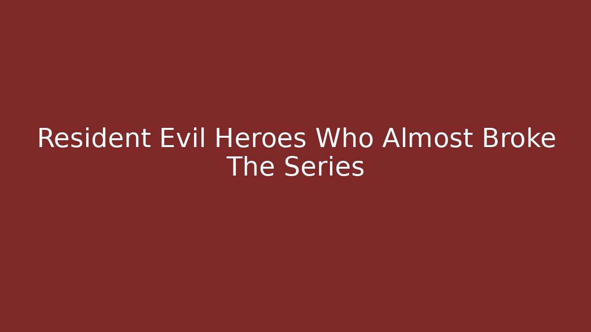 Resident Evil Heroes Who Almost Broke The Series