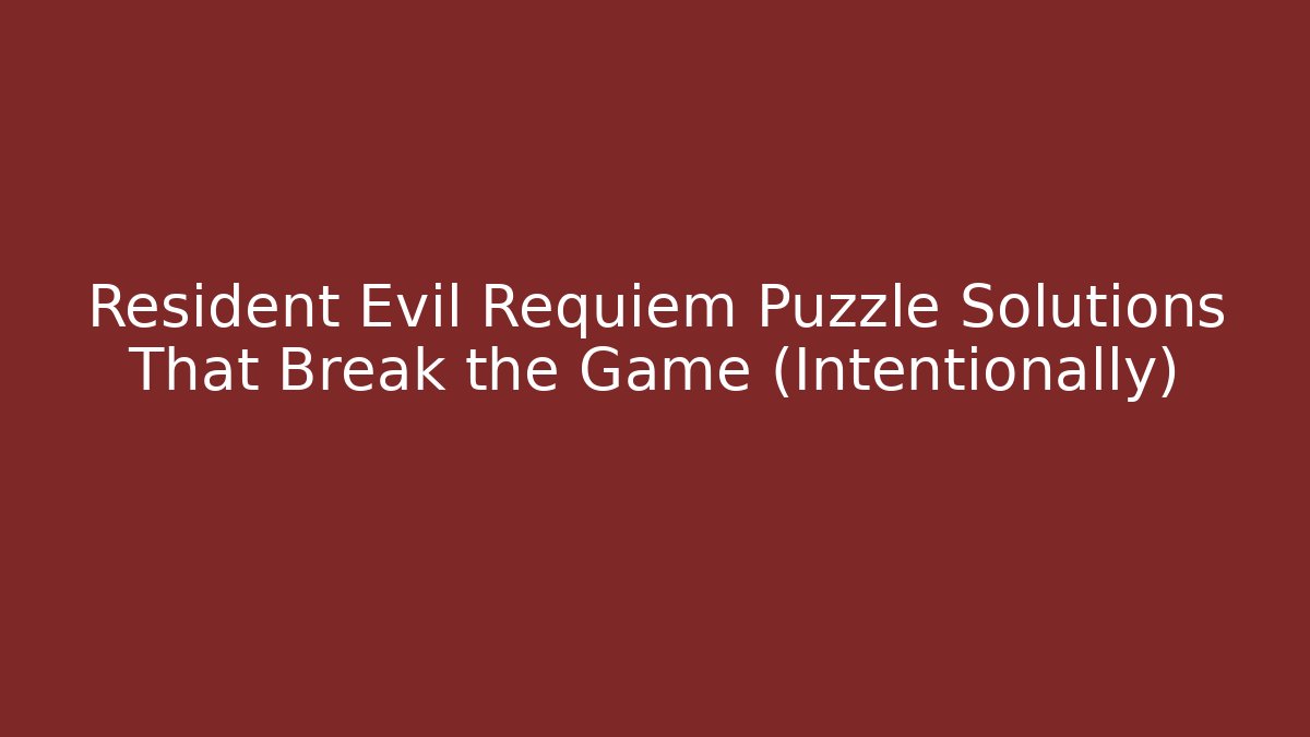 Resident Evil Requiem Puzzle Solutions That Break the Game (Intentionally)