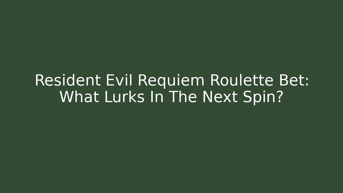 Resident Evil Requiem Roulette Bet: What Lurks In The Next Spin?