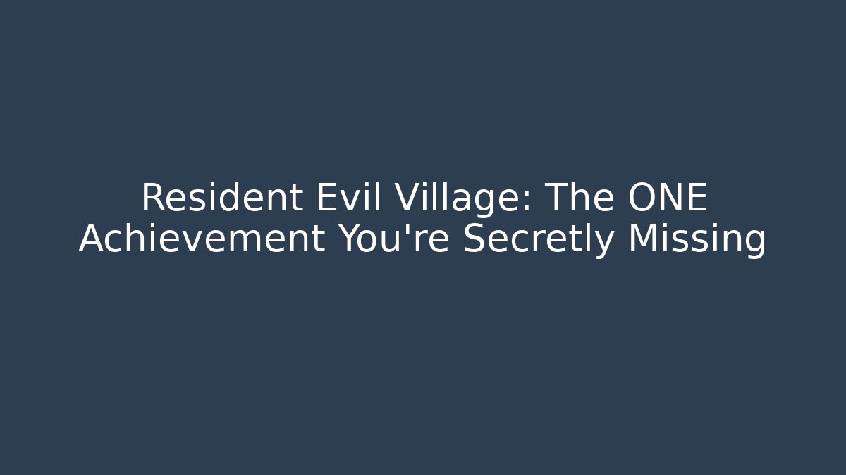 Resident Evil Village: The ONE Achievement You're Secretly Missing