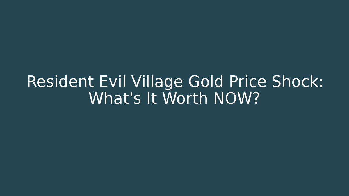 Resident Evil Village Gold Price Shock: What's It Worth NOW?